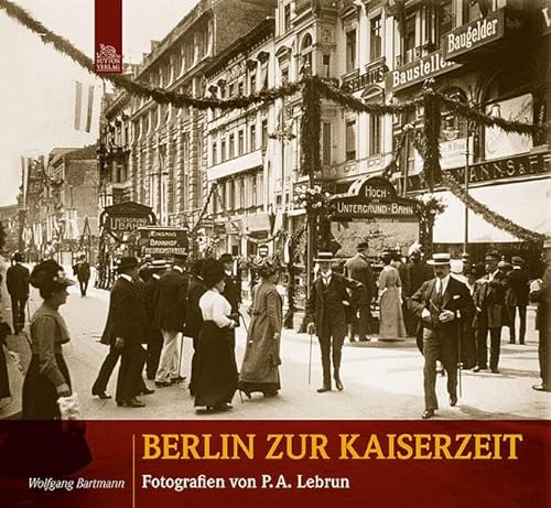 Beispielbild fr Berlin zur Kaiserzeit. Fotografien von P.A. Lebrun. zum Verkauf von HENNWACK - Berlins grtes Antiquariat