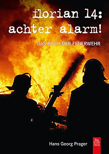 florian 14: achter alarm!: Das Buch der Feuerwehr - Gihl Manfred, Prager Hans Georg