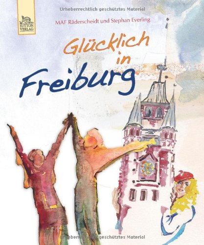 Beispielbild fr Glcklich in Freiburg zum Verkauf von Leserstrahl  (Preise inkl. MwSt.)