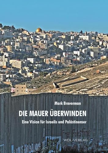 Beispielbild fr Die Mauer berwinden: Eine Vision fr Israelis und Palstinenser zum Verkauf von medimops