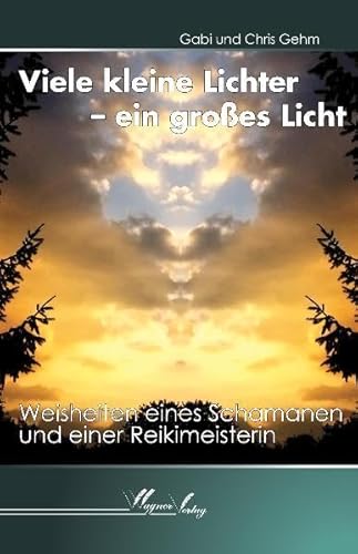 Stock image for Viele kleine Lichter - ein groes Licht: Weisheiten eines Schamanen und einer Reikimeisterin for sale by Buchmarie