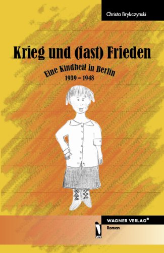 Krieg und fast Frieden: Eine Kindheit in Berlin: Eine Kindheit in Berlin. 1939 - 1948