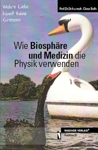 Wie BiosphÃ¤re und Medizin die Physik verwenden (9783866834965) by Claus Rolfs