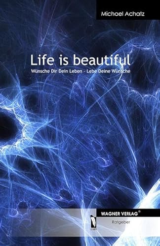 Beispielbild fr Life is beautiful: Wnsch Dir Dein Leben - Lebe Deine Wnsche zum Verkauf von medimops