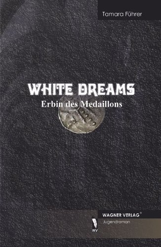 White Dreams - Erbin des Medaillons - Tamara Führer
