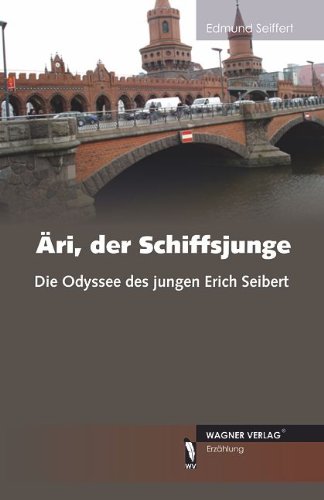 Äri, der Schiffsjunge - Die Odyssee des jungen Erich Seibert - Edmund Seiffert