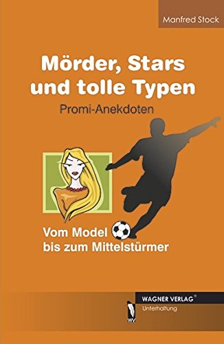 Mörder, Stars und tolle Typen - Promi Anekdoten: Vom Model bis zum Mittelstürmer - Manfred Stock