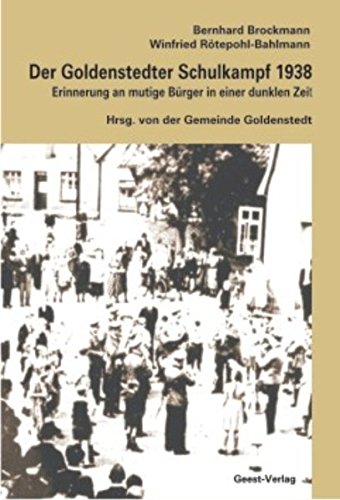 Der Goldenstedter Schulkampf 1938. Erinnerung an mutige Bürger in einer dunklen Zeit. - Brockmann, Bernhard; Rötepohl-Bahlmann, Winfried
