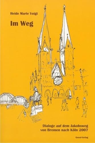 Beispielbild fr Im Weg: Dialoge auf dem Jakobsweg von Bremen nach Kln 2007 zum Verkauf von medimops