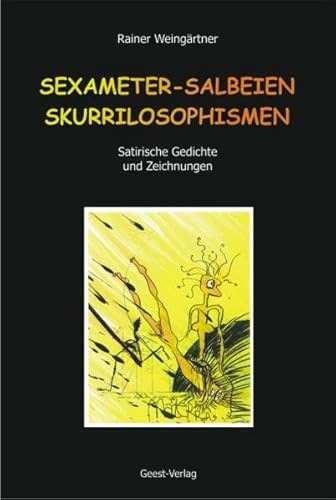 Sexameter - Salbeien - Skurrilosophismen : Satirische Gedichte und Zeichnungen.