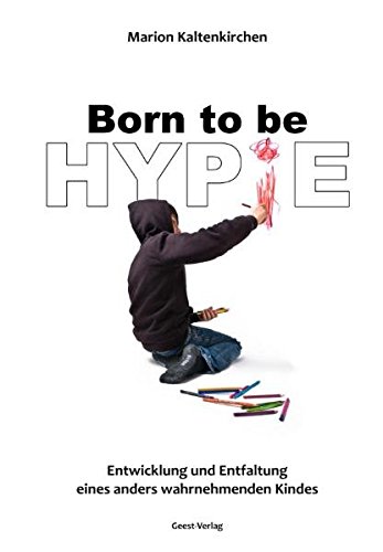 Imagen de archivo de Born to be hypie: Entwicklung und Entfaltung eines anders wahrnehmenden Kindes a la venta por medimops