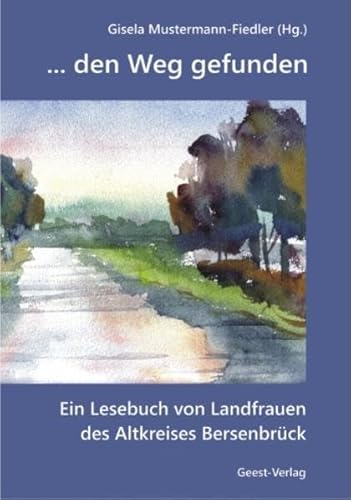 den Weg gefunden. ein Lesebuch von Landfrauen des Altkreises Bersenbrück. - MUSTERMANN-FIEDLER, G., Hrsg.,