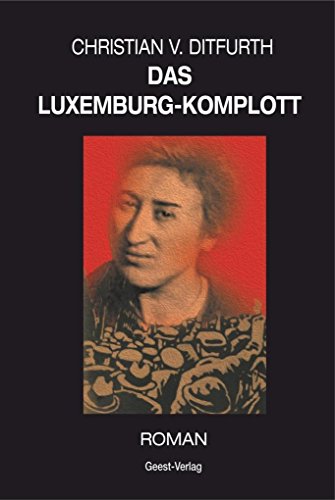 Das Luxemburg-Komplott : Roman - Christian v. Ditfurth