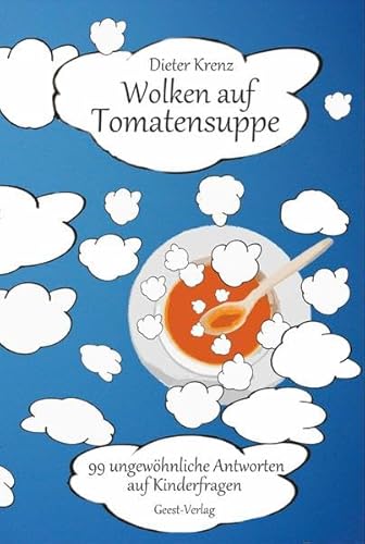 Beispielbild fr Wolken auf Tomatensuppe: 99 ungewhnliche Antworten auf Kinderfragen zum Verkauf von medimops