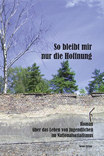 Stock image for So bleibt mir nur die Hoffnung: Roman ber das Leben von Jugendlichen im Nationalsozialismus for sale by Revaluation Books