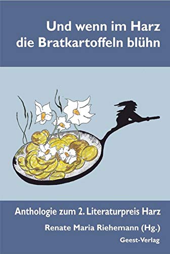 Stock image for Und wenn im Harz die Bratkartoffeln blühn: Anthologie zum 2. Literaturpreis Harz for sale by ThriftBooks-Atlanta
