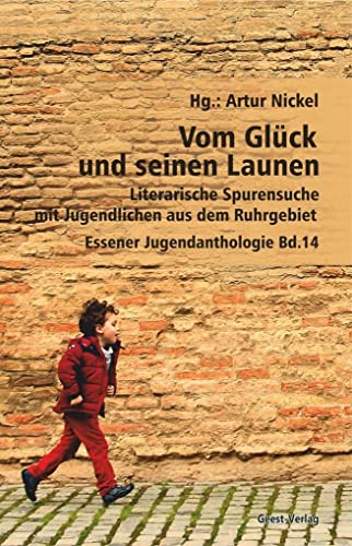 Beispielbild fr Vom Glck und seinen Launen: Literarische Spurensuche mit Jugendlichen aus dem Ruhrgebiet. Essener Jugendanthologie Bd. 14 zum Verkauf von medimops