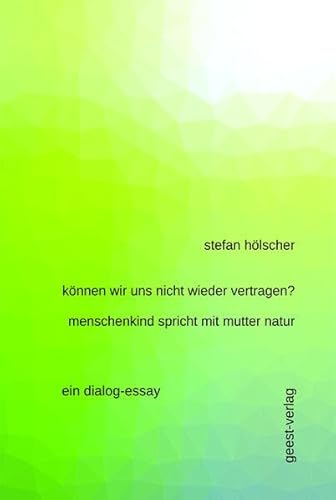 Beispielbild fr knnen wir uns nicht wieder vertragen? menschenkind spricht mit mutter natur: ein dialog-essay zum Verkauf von medimops