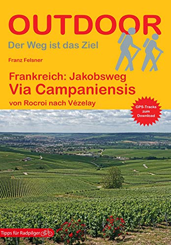 Beispielbild fr Frankreich: Jakobsweg Via Campaniensis von Rocroi nach Vzelay (Outdoor Pilgerfhrer) zum Verkauf von medimops