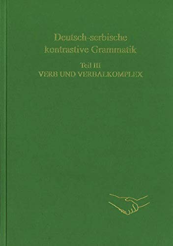 Imagen de archivo de Deutsch - serbische kontrastive Grammatik. Teil III: Verb und Verbalkomplex a la venta por Thomas Emig