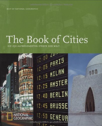 Stock image for The Book of Cities. Die 250 aufregendsten Stdte der Welt. Best of National Geographic for sale by medimops