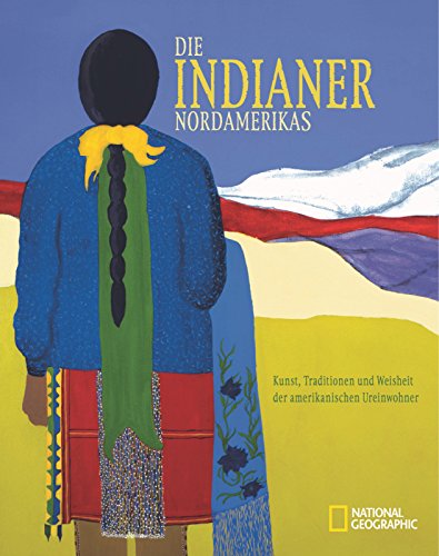 Beispielbild fr Die Indianer Nordamerikas: Kunst, Traditionen und Weisheit der amerikanischen Ureinwohner zum Verkauf von medimops