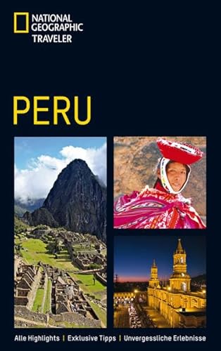 NATIONAL GEOGRAPHIC Traveler - Peru. Alle Highlights - Exklusive Tipps - Unvergessliche Erlebnisse - Diverse