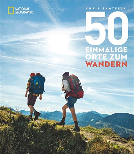Beispielbild fr 50 einmalige Orte zum Wandern: Die besten Wanderrouten zwischen Schweiz und Patagonien zum Verkauf von medimops
