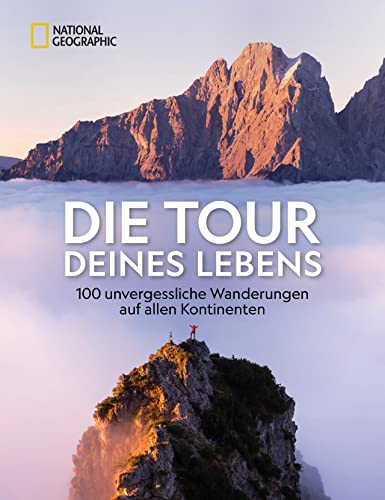 Stock image for Die Tour deines Lebens: 313 unvergessliche Wanderungen auf allen Kontinenten for sale by Revaluation Books