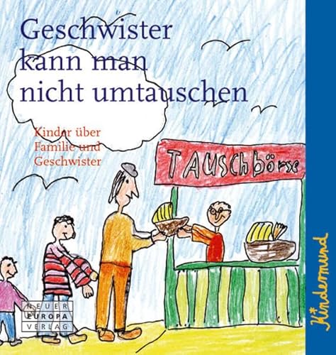 Beispielbild fr Geschwister kann man nicht umtauschen : Kinder ber Familie und Geschwister / hrsg. von Birgit Apitzsch. Aufgeschrieben und ill. von Kindern in Travemnde, Lbeck und Hamburg / Kindermund zum Verkauf von ralfs-buecherkiste