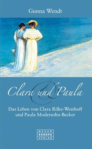 Clara und Paula : das Leben von Clara Rilke-Westhoff und Paula Modersohn-Becker - Wendt, Gunna