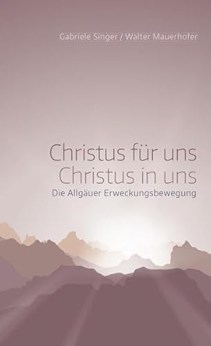 Beispielbild fr Christus fr uns - Christus in uns: Die Allguer Erweckungsbewegung zum Verkauf von medimops