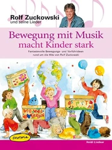 Beispielbild fr Bewegung mit Musik macht Kinder stark: Fantasievolle Bewegungs- und Vorfhrideen rund um die Hits von Rolf Zuckowski. Kinder und ihre . und . und Sportverein sowie Freizeiten und Familien zum Verkauf von medimops