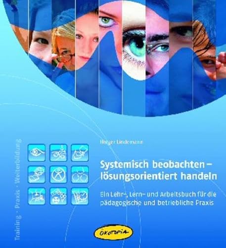 Beispielbild fr Systemisch beobachten - lsungsorientiert handeln: Ein Lehr-, Lern- und Arbeitsbuch fr die pdagogische und betriebliche Praxis zum Verkauf von medimops