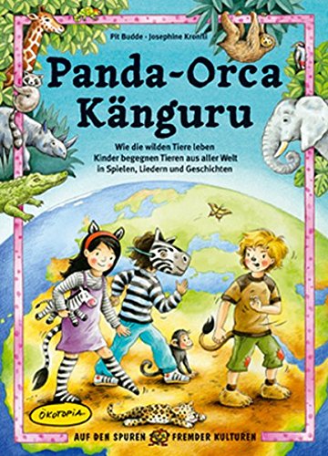 Beispielbild fr Panda - Orca - Kanguru: Wie die wilden Tiere leben - Kinder begegnen Tieren aus aller Welt in Spielen, Liedern und Geschichten zum Verkauf von medimops