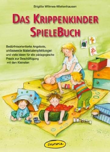 Beispielbild fr Das Krippenkinder-Spielebuch: Bedrfnisorientierte Angebote, umfassende Materialempfehlungen und viele Ideen fr die pdagogische Praxis zur Beschftigung mit den Kleinsten zum Verkauf von medimops