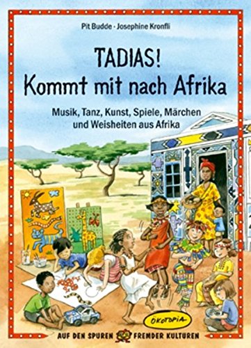 Beispielbild fr Tadias! Kommt mit nach Afrika: Musik, Tanz, Kunst, Spiele, Mrchen und Weisheiten aus Afrika zum Verkauf von medimops
