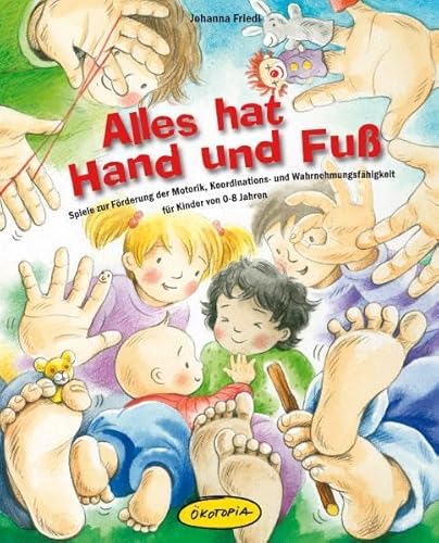 Beispielbild fr Alles hat Hand und Fu: Spiele zur Frderung der Motorik, Koordinations- und Wahrnehmungsfhigkeit fr Kinder zum Verkauf von medimops