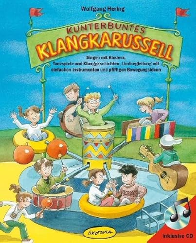 Beispielbild fr Kunterbuntes Klangkarussell (Buch inkl.CD): Singen mit Kindern, Tanzspiele und Klanggeschichten, Liedbegleitung mit einfachen Instrumenten und pfiffigen Bewegungsideen zum Verkauf von medimops