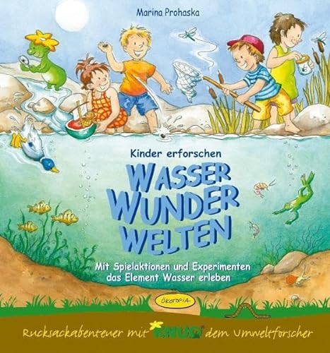 9783867021661: Kinder erforschen WasserWunderWelten: Mit Spielaktionen und Experimenten das Element Wasser erleben
