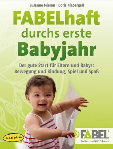 Beispielbild fr FABELhaft durchs erste Babyjahr (Buch): Der gute Start fr Eltern und Babys: Bewegung und Bindung, Spiel und Spa zum Verkauf von medimops