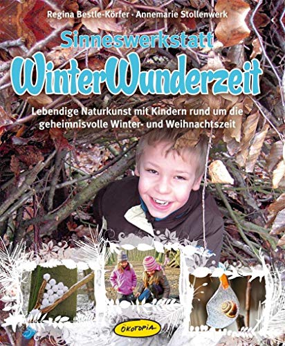 Imagen de archivo de Sinneswerkstatt WinterWunderzeit: Lebendige Naturkunst mit Kindern rund um die geheimnisvolle Winter- und Weihnachtszeit a la venta por medimops