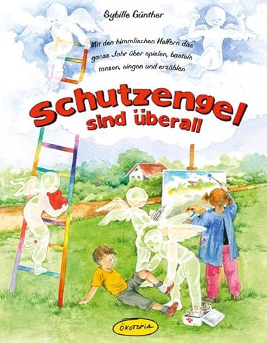 Beispielbild fr Schutzengel sind berall (Buch): Mit den himmlischen Helfern das ganze Jahr ber spielen, basteln, tanzen, singen und erzhlen zum Verkauf von medimops