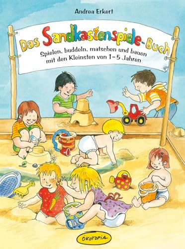 Beispielbild fr Das Sandkastenspiele-Buch: Spielen, buddeln, matschen und bauen mit den Kleinsten von 1-5 Jahren zum Verkauf von Ammareal