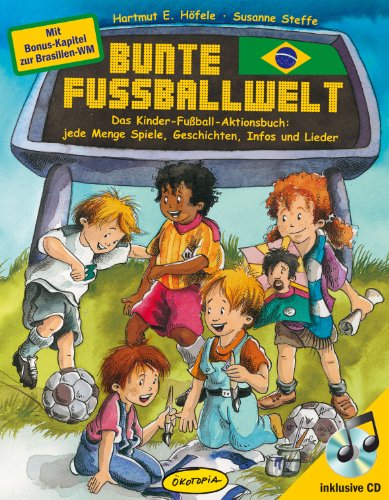 Beispielbild fr Bunte Fuballwelt: Das Kinder-Fuball-Aktionsbuch: jede Menge Spiele, Geschichten, Infos und Lieder zum Verkauf von Ammareal