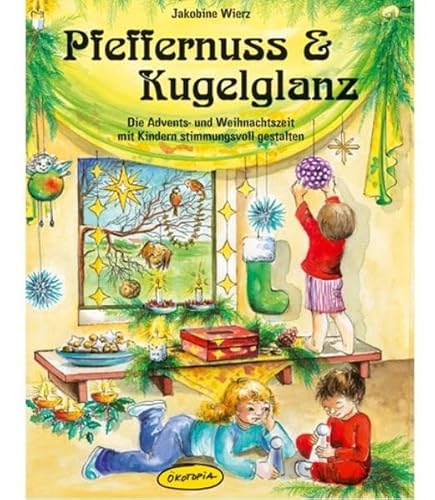 Beispielbild fr Pfeffernuss & Kugelglanz: Die Advents- und Weihnachtszeit mit Kindern stimmungsvoll gestalten (und) zum Verkauf von Bildungsbuch