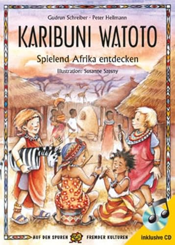 Karibuni Watoto: Spielend Afrika entdecken - Gudrun Schreiber, Peter Heilmann