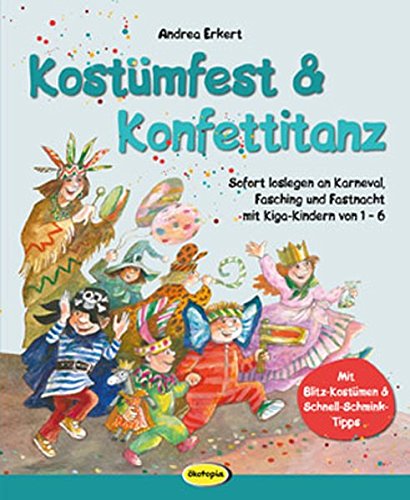Beispielbild fr Kostmfest & Konfettitanz: Sofort loslegen an Karneval, Fasching & Fastnacht mit Kiga-Kindern von 1 - 6 zum Verkauf von medimops