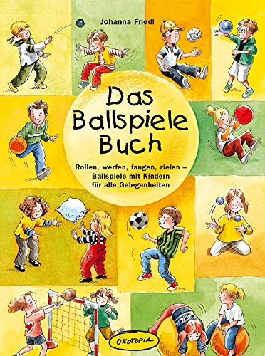 Beispielbild fr Das Ballspiele-Buch: Rollen, werfen, fangen, zielen - Ballspiele mit Kindern fr alle Gelegenheiten zum Verkauf von medimops