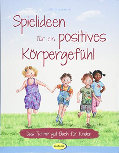 9783867024310: Spielideen fr ein positives Krpergefhl: Das Tut-mir-gut-Buch fr Kinder